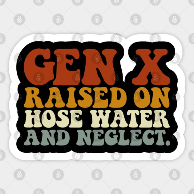 GEN X raised on hose water and neglect Sticker by Angelavasquez